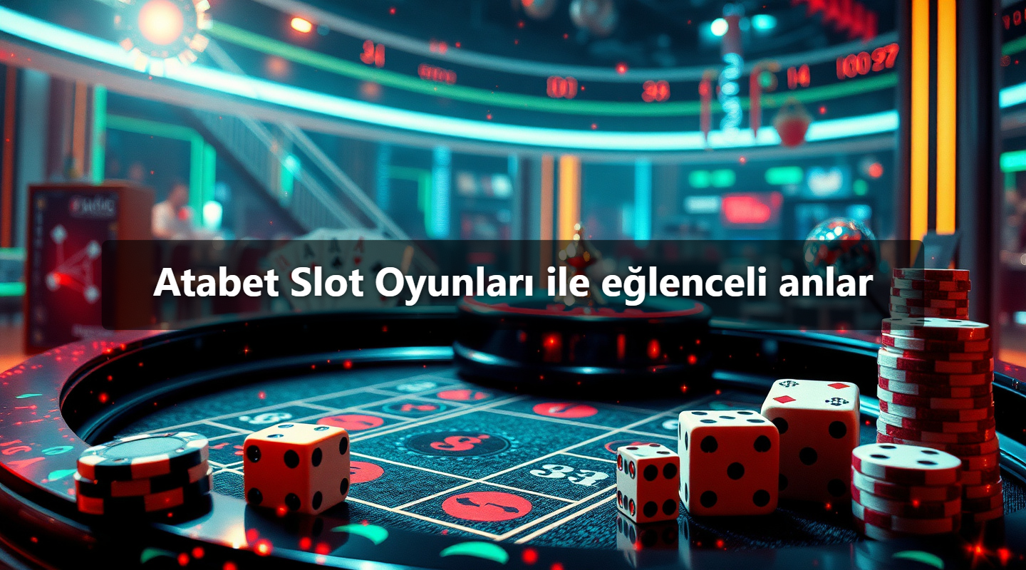 Atabet Slot Oyunları ile eğlenceli anlar